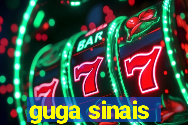 guga sinais